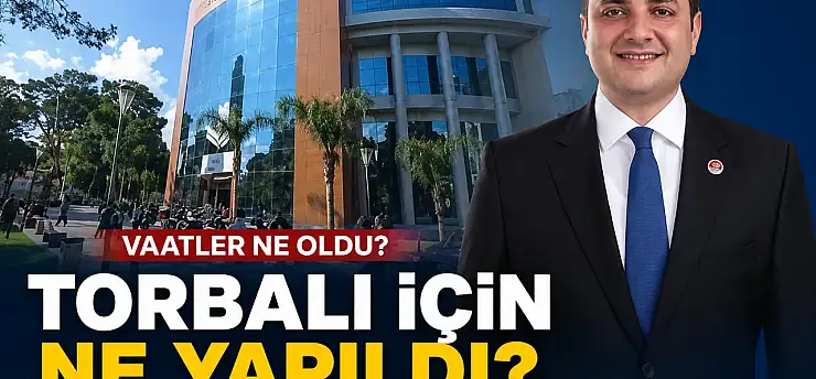 Torbalı'da vaatlerin hesabı soruluyor