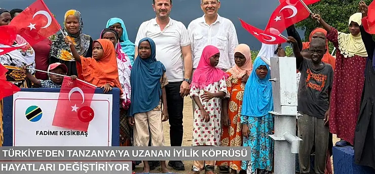 Türkiye'den Tanzanya'ya uzanan iyilik köprüsü hayatları değiştiriyor