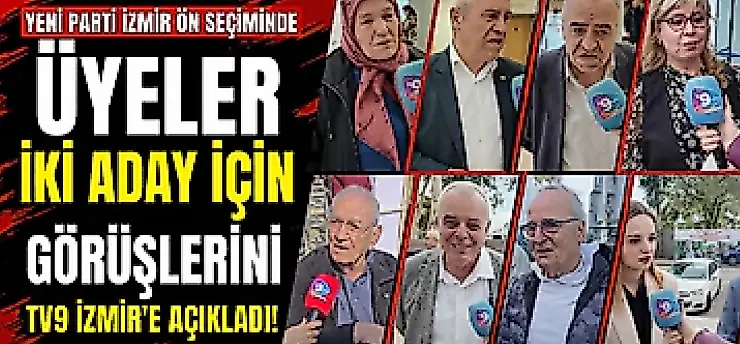 YENİ Parti İzmir ön seçiminde üyeler iki aday için görüşlerini TV9 İzmir'e açıkladı