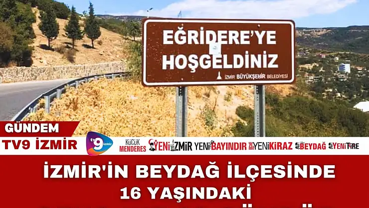 Beydağ'da 16 yaşındaki genç kız 23 gündür kayıp
