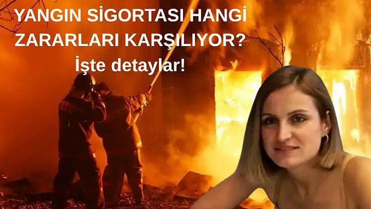 Yangın Sigortası Hangi Zararları Karşılıyor? İşte Detaylar