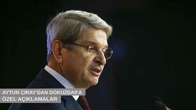 Aytun Çıray'dan Dokuzda9'a özel açıklamalar…