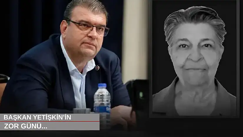Başkan Yetişkin'in en zor günü...