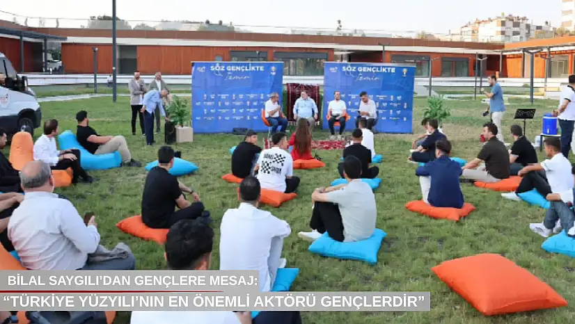 Bilal Saygılı'dan gençlere mesaj: 'Türkiye Yüzyılı'nın en önemli aktörü gençlerdir'