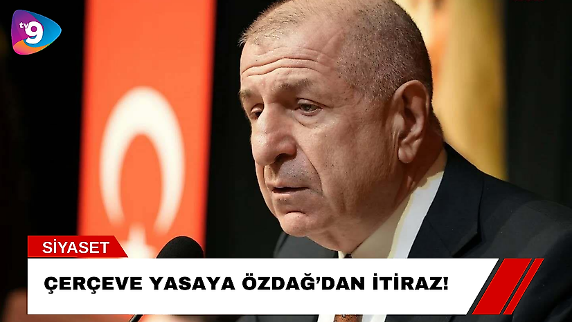 Çerçeve Yasaya Özdağ'dan İtiraz!