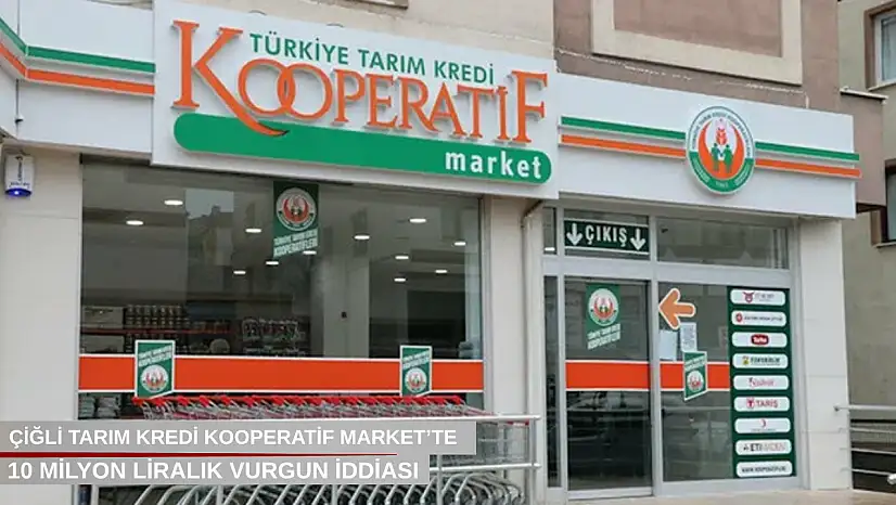 Çiğli Tarım Kredi Kooperatif Market'te 10 milyonluk vurgun... Müdür kayıplara karıştı!