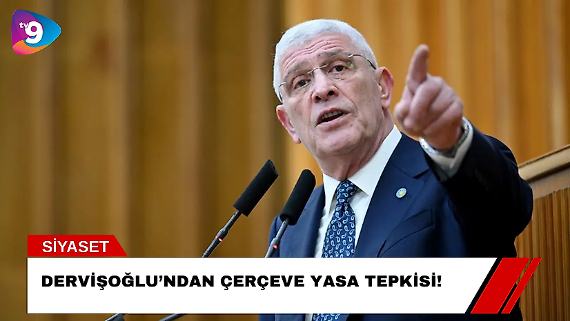 Dervişoğlu'ndan Çerçeve Yasa Tepkisi!