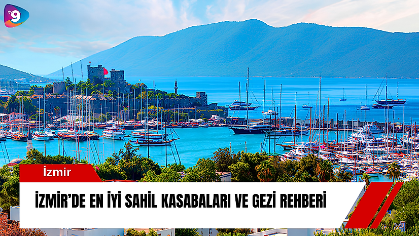 İzmir'de en iyi sahil kasabaları ve gezi rehberi