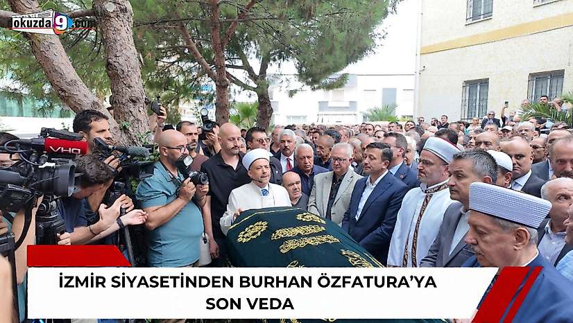 İzmir siyasetinden Burhan Özfatura'ya son veda