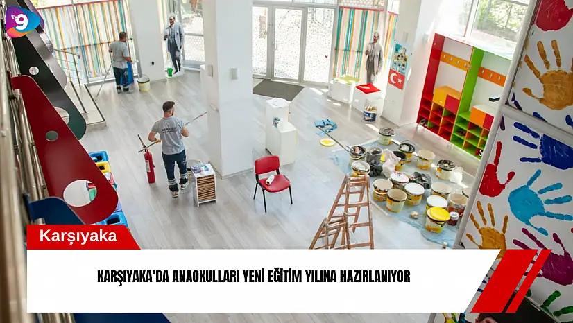Karşıyaka'da anaokulları yeni eğitim yılına hazırlanıyor