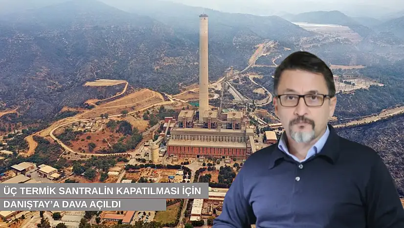 Otuz yıllık mahkeme kararı uygulanmadı, üç termik santralin kapatılması için Danıştay'a dava açıldı