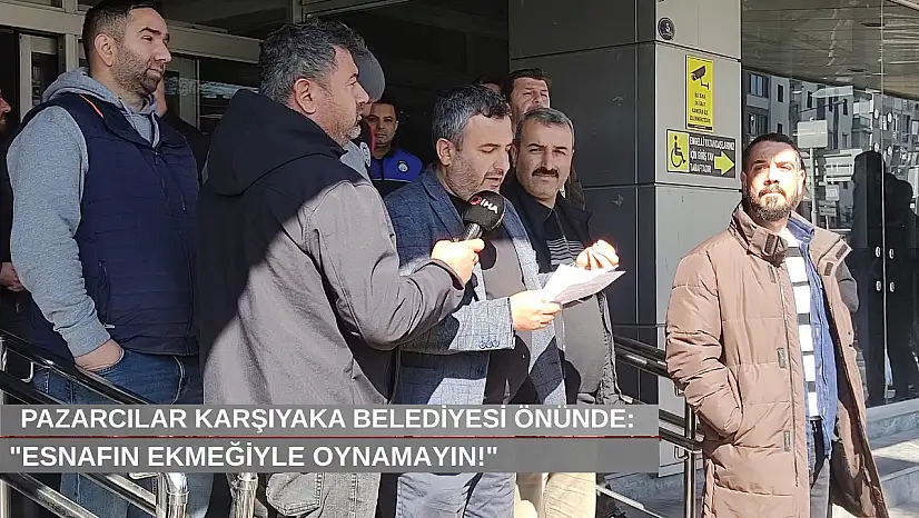 Pazarcılar Karşıyaka Belediyesi önünde: 'Esnafın ekmeğiyle oynamayın'
