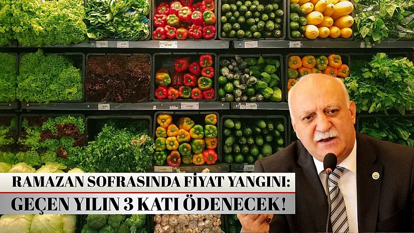 Ramazan sofrasında fiyat yangını: Geçen yılın 3 katı ödenecek!
