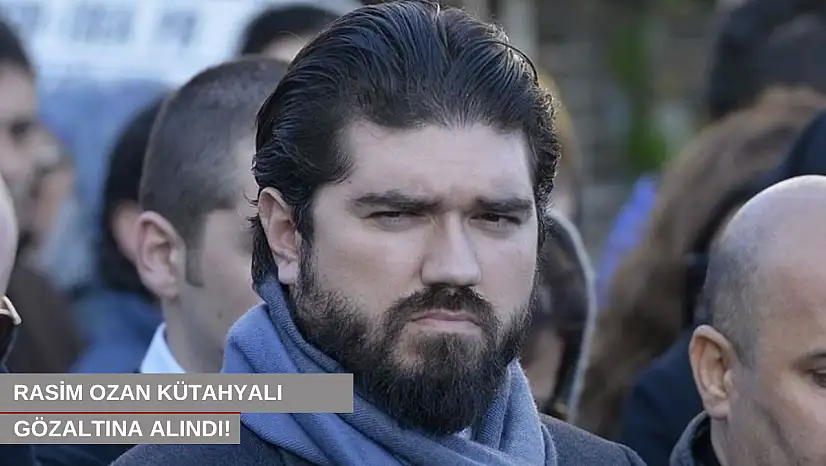 Rasim Ozan Kütahyalı gözaltına alındı!