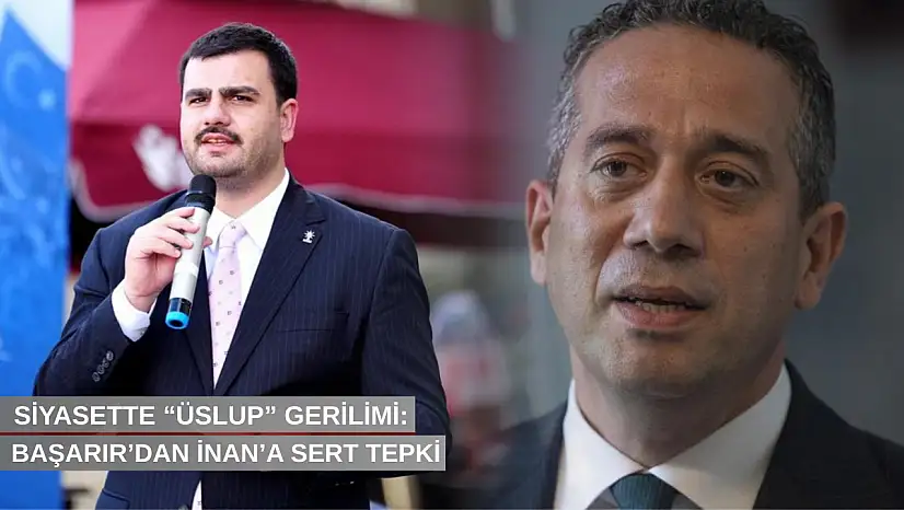 Siyasette 'üslup' gerilimi: Başarır'dan İnan'a sert tepki