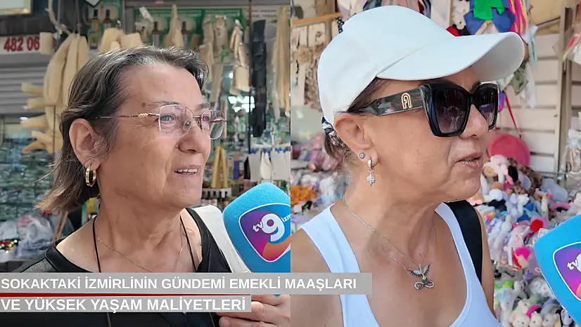 Sokaktaki İzmirlinin gündemi emekli maaşları ve yüksek yaşam maliyetleri