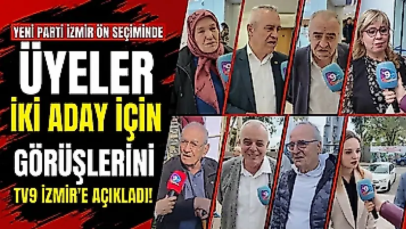 YENİ Parti İzmir ön seçiminde üyeler iki aday için görüşlerini TV9 İzmir'e açıkladı