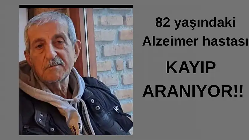 82 yaşındaki alzheimer hastası 35 gündür kayıp!