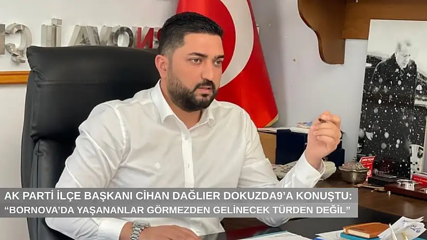 AK Partili Cihan Dağlıer dokuzda9'a konuştu: 'Bornova'da yaşananlar görmezden gelinecek türden değil'