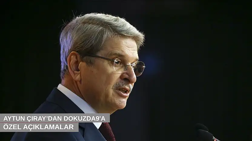 Aytun Çıray'dan Dokuzda9'a özel açıklamalar…