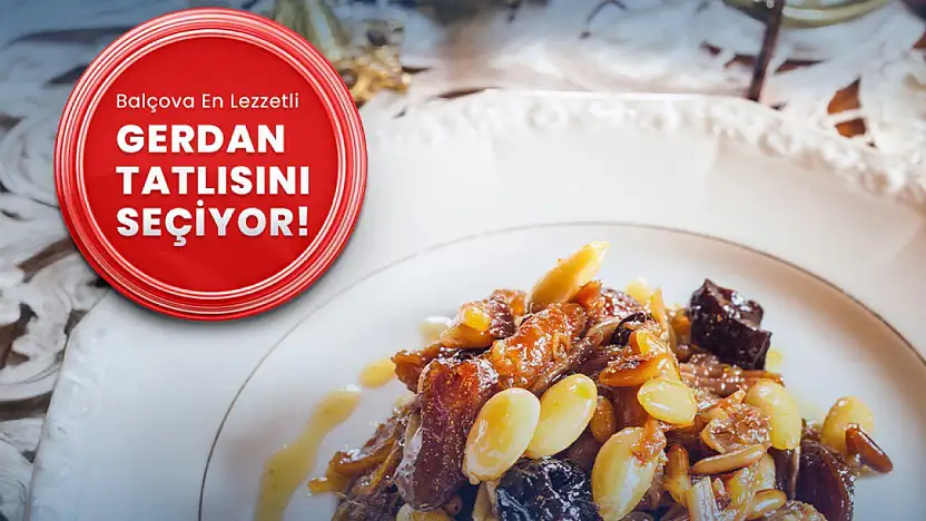 Balçova'da tatlı yarış başlıyor: Gerdan tatlısı yeniden sahneye çıkıyor