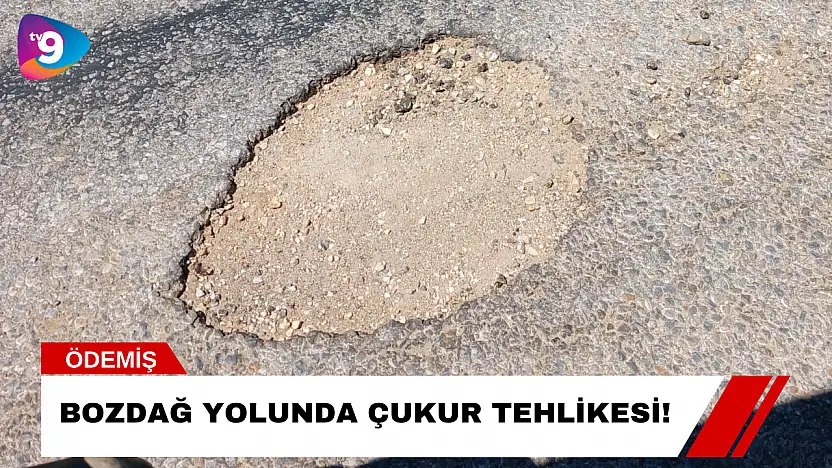 Bozdağ Yolunda Çukur Tehlikesi!