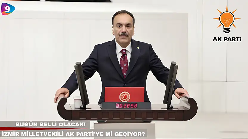 Bugün belli olacak! İzmir milletvekili AK Parti'ye mi geçiyor?