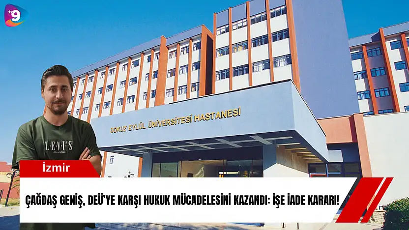 Çağdaş Geniş, DEÜ'ye karşı hukuk mücadelesini kazandı: Mahkemeden işe iade kararı!