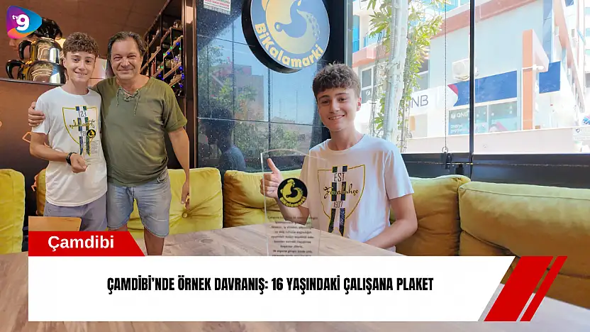Çamdibi'nde örnek davranış: 16 yaşındaki çalışana plaket