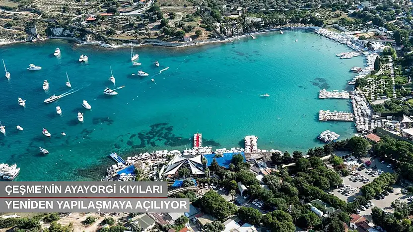 Çeşme'nin Ayayorgi kıyıları yeniden yapılaşmaya açılıyor