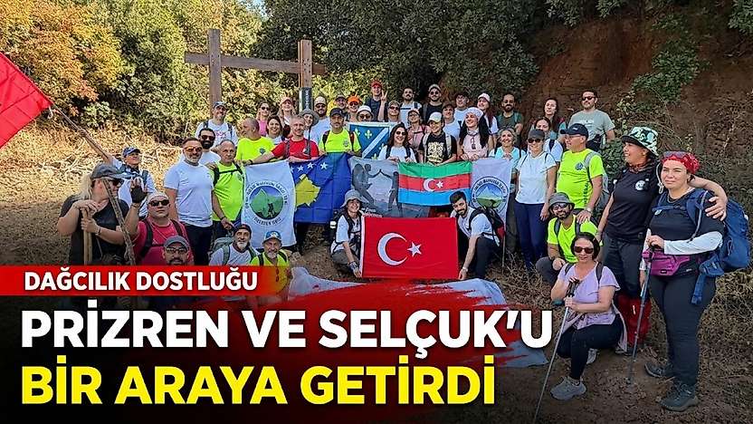 Dağcılık dostluğu Prizren ve Selçuk'u bir araya getirdi