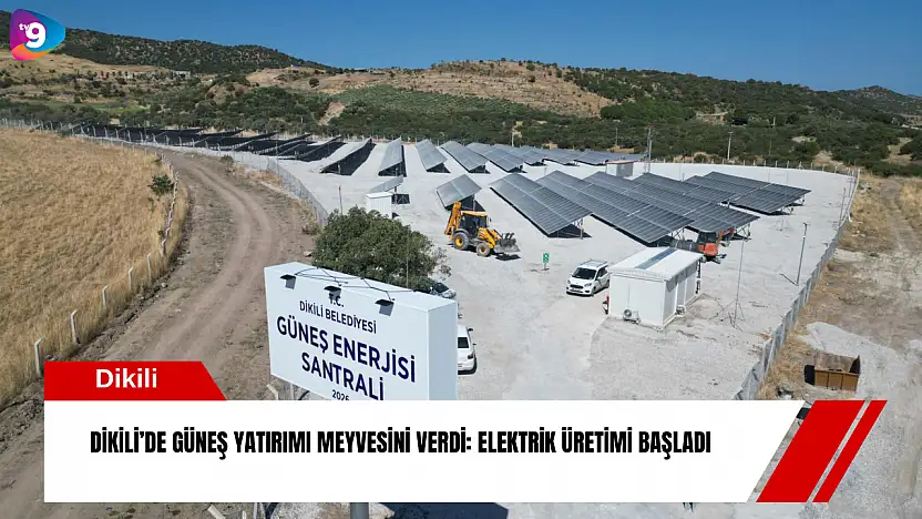 Dikili'de güneş yatırımı meyvesini verdi: Elektrik üretimi başladı