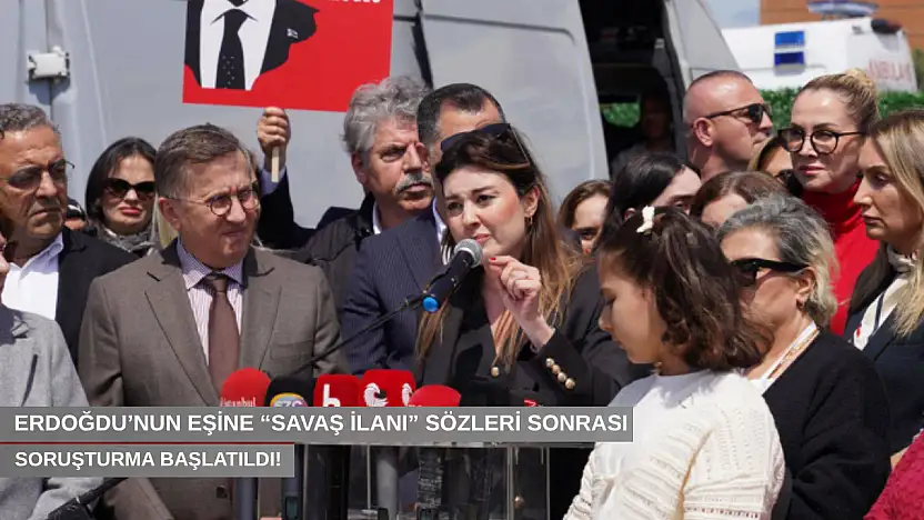 Erdoğdu'nun eşine 'savaş ilanı' sözleri sonrası soruşturma başlatıldı