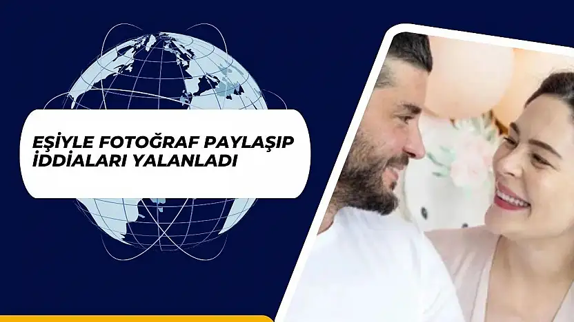 Eşiyle fotoğraf paylaşıp iddiaları yalanladı