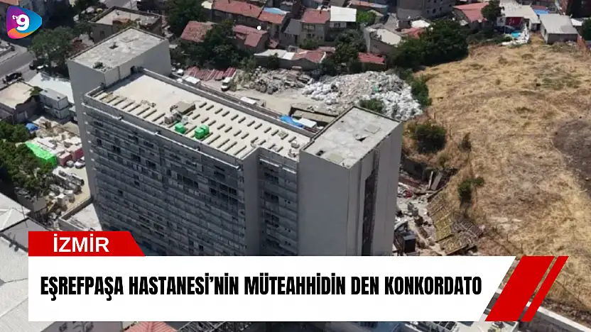 Eşrefpaşa Hastanesi'nin müteahhidin den konkordato