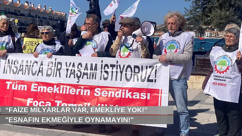 'Faize milyarlar var, emekliye yok!' Emekliler Foça'da sokağa çıktı