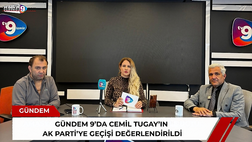 Gündem 9'da Cemil Tugay'ın AK Parti'ye geçişi değerlendirildi