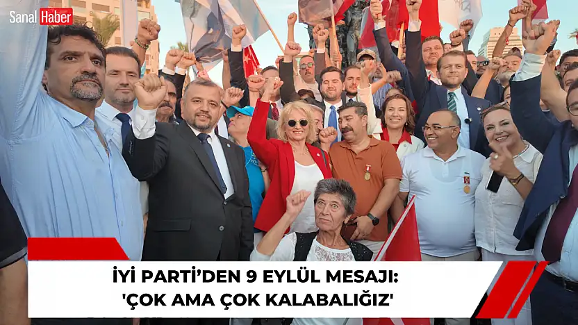 İYİ Parti'den 9 Eylül mesajı: 'Çok ama çok kalabalığız'