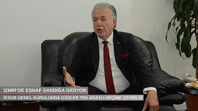 İzmir'de esnaf sandığa gidiyor: İESOB genel kurulunda gözler tek adaylı seçime çevrildi