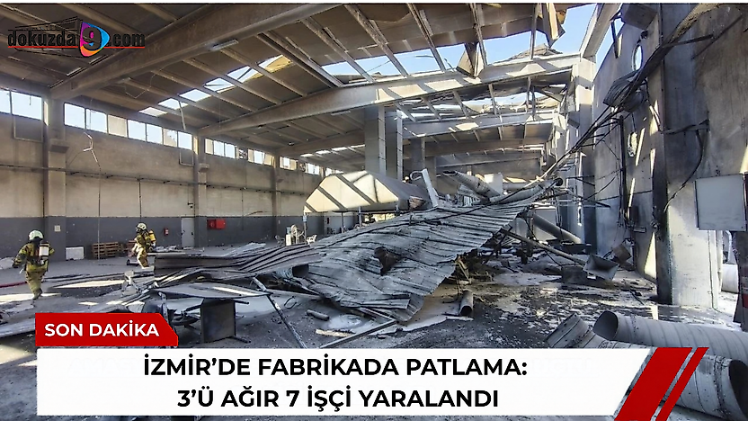İzmir'de fabrikada patlama: 3'ü ağır 7 işçi yaralandı