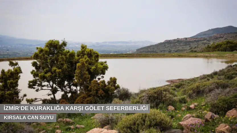 İzmir'de kuraklığa karşı gölet seferberliği büyüyor: Kırsala can suyu