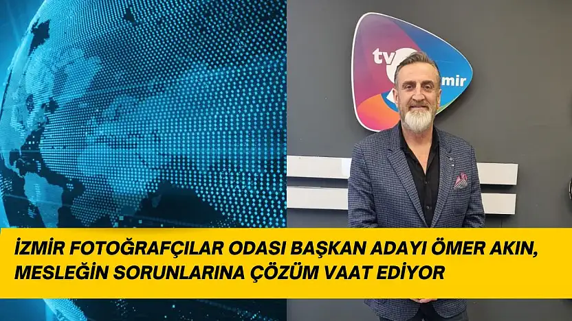 İzmir Fotoğrafçılar Odası Başkan Adayı Ömer Akın, sektörün sorunlarına çözüm getirecek
