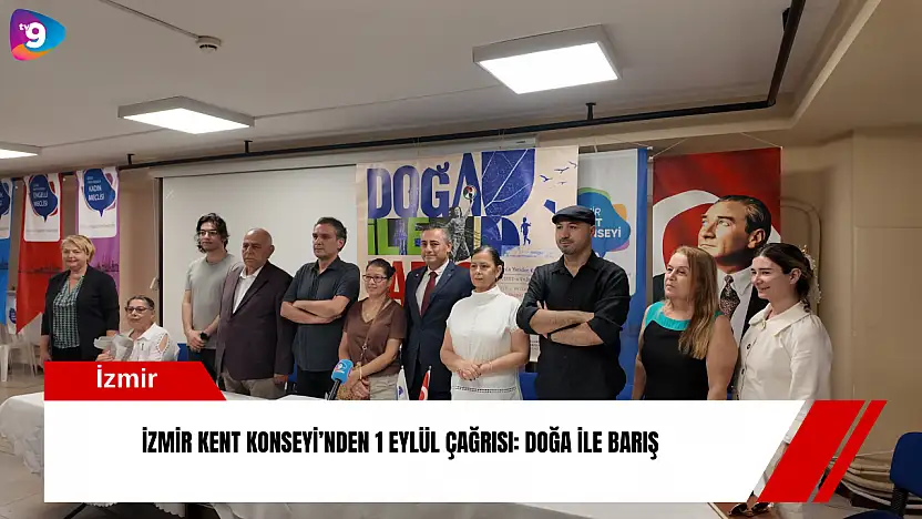 İzmir Kent Konseyi'nden 1 Eylül çağrısı: Doğa ile barış
