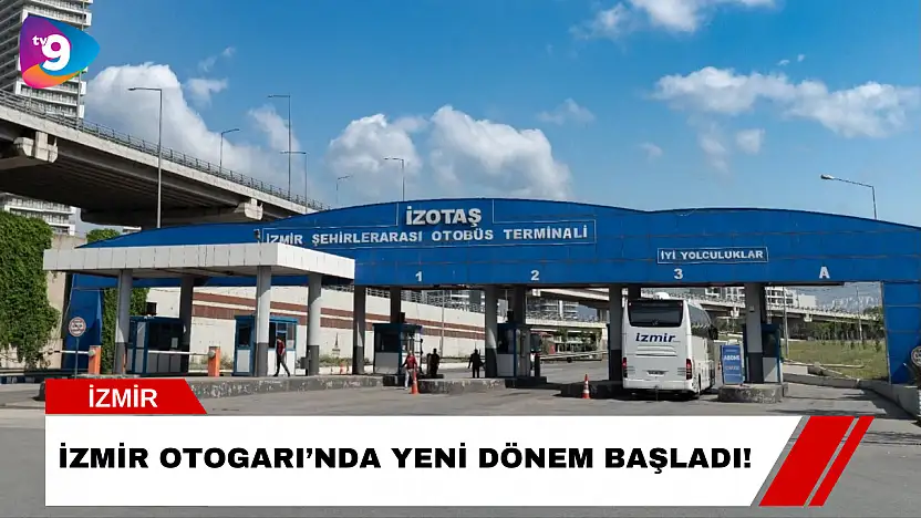 İzmir Otogarı'nda Yeni Dönem Başladı!