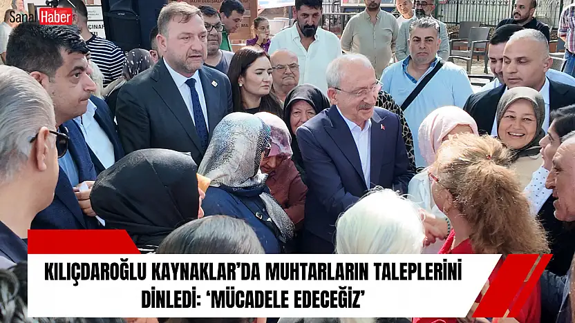Kılıçdaroğlu Kaynaklar'da muhtarların taleplerini dinledi: 'Mücadele edeceğiz'