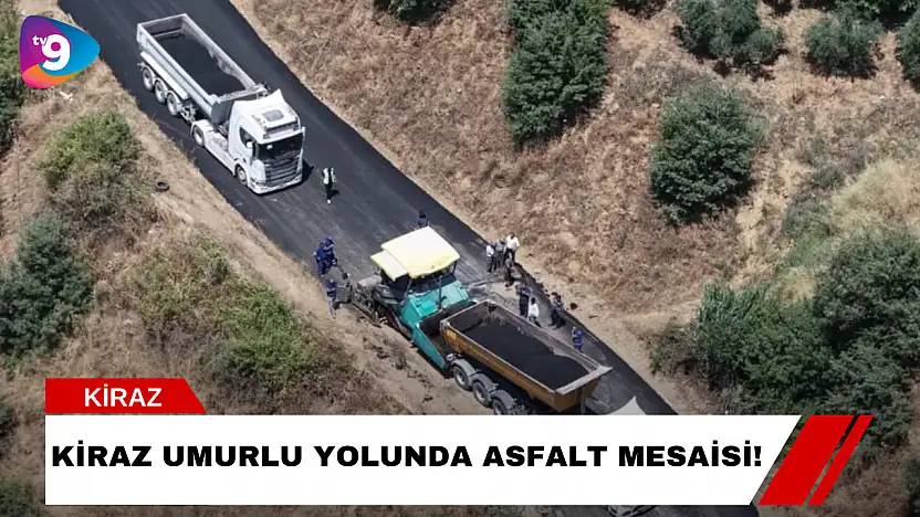 Kiraz Umurlu Yolunda Asfalt Mesaisi!
