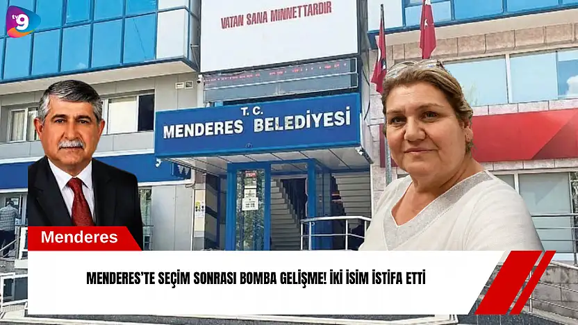 Menderes'te seçim sonrası bomba gelişme! İki isim istifa etti