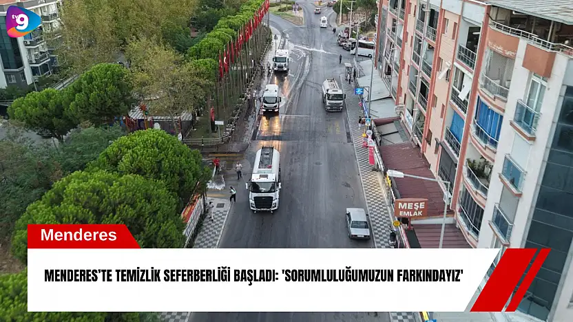 Menderes'te temizlik seferberliği başladı: 'Sorumluluğumuzun farkındayız'