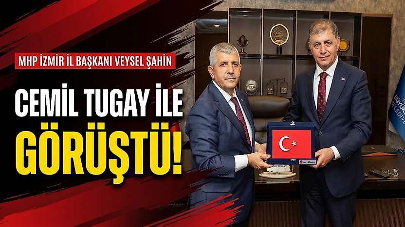 MHP İzmir İl Başkanı Veysel Şahin, Cemil Tugay ile görüştü