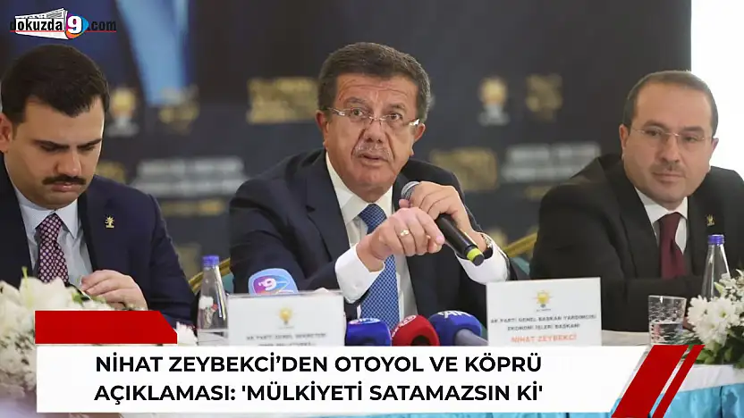Nihat Zeybekci'den otoyol ve köprü açıklaması: 'Mülkiyeti satamazsın ki'